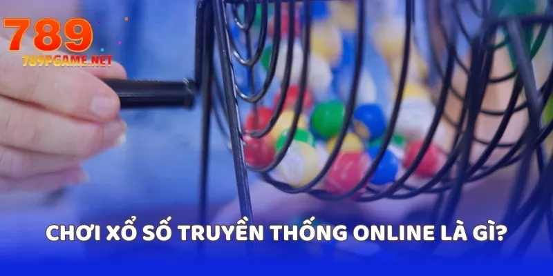 Chơi xổ số truyền thống online là gì?